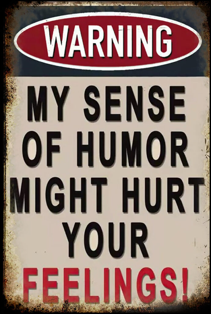 Warning My Sense of Humor Might Hurt Your Feelings Sign – Signs for Mankind